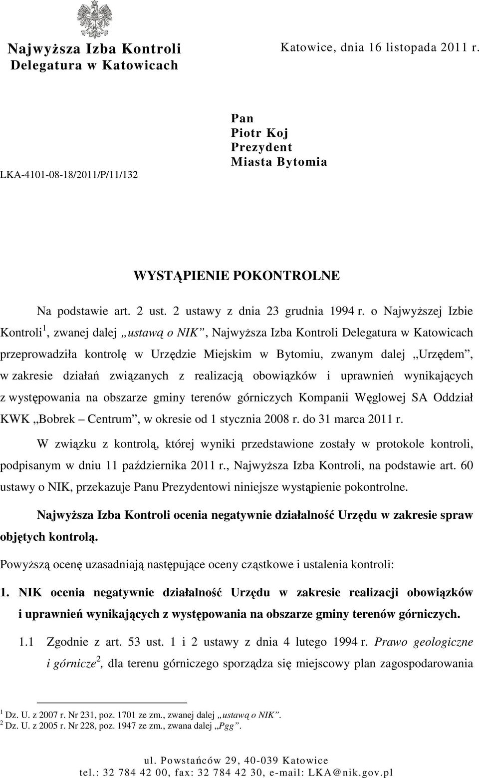 o NajwyŜszej Izbie Kontroli 1, zwanej dalej ustawą o NIK, NajwyŜsza Izba Kontroli Delegatura w Katowicach przeprowadziła kontrolę w Urzędzie Miejskim w Bytomiu, zwanym dalej Urzędem, w zakresie