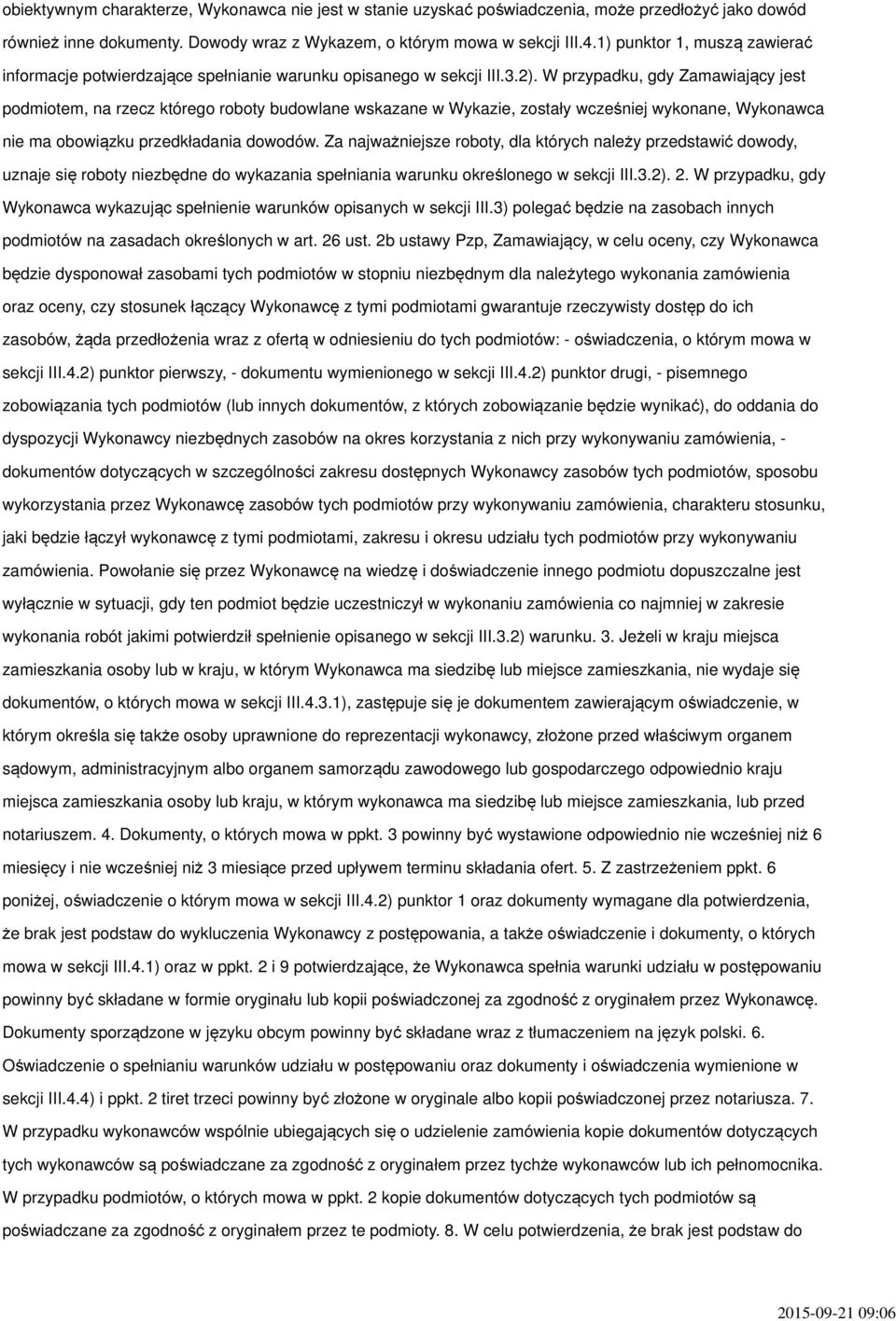 W przypadku, gdy Zamawiający jest podmiotem, na rzecz którego roboty budowlane wskazane w Wykazie, zostały wcześniej wykonane, Wykonawca nie ma obowiązku przedkładania dowodów.