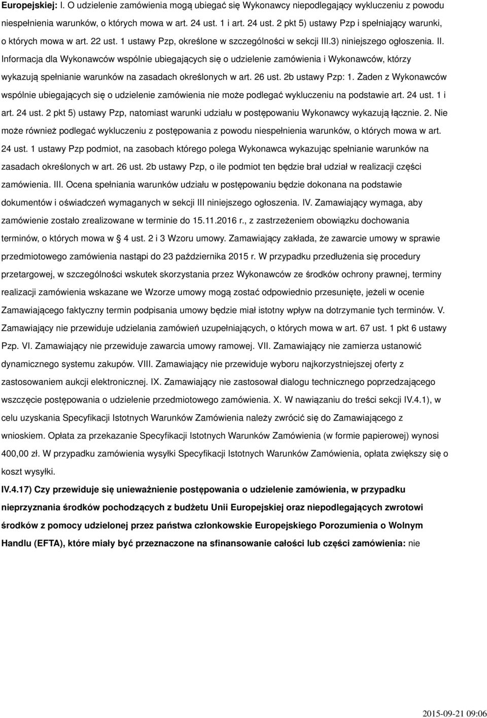 .3) niniejszego ogłoszenia. II. Informacja dla Wykonawców wspólnie ubiegających się o udzielenie zamówienia i Wykonawców, którzy wykazują spełnianie warunków na zasadach określonych w art. 26 ust.