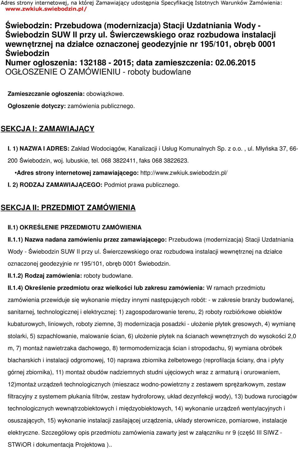 Świerczewskiego oraz rozbudowa instalacji wewnętrznej na działce oznaczonej geodezyjnie nr 195/101, obręb 0001 Świebodzin Numer ogłoszenia: 132188-2015; data zamieszczenia: 02.06.