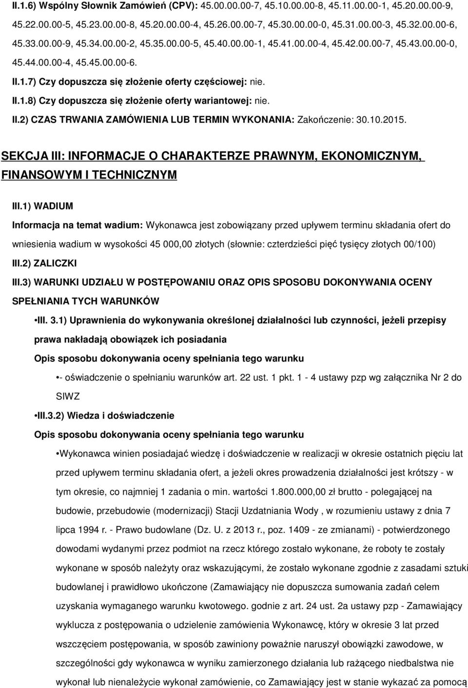 II.2) CZAS TRWANIA ZAMÓWIENIA LUB TERMIN WYKONANIA: Zakończenie: 30.10.2015. SEKCJA III: INFORMACJE O CHARAKTERZE PRAWNYM, EKONOMICZNYM, FINANSOWYM I TECHNICZNYM III.