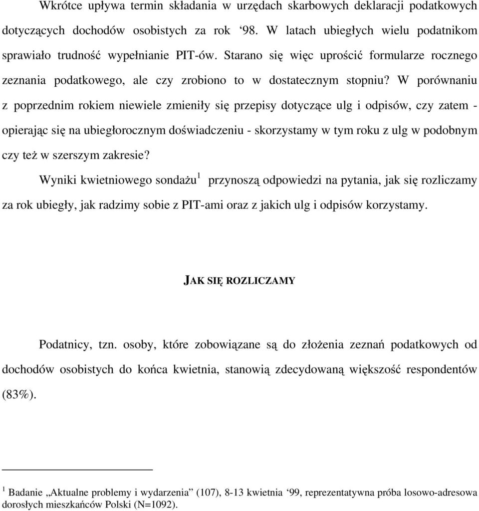 W porównaniu z poprzednim rokiem niewiele zmieniły się przepisy dotyczące ulg i odpisów, czy zatem - opierając się na ubiegłorocznym doświadczeniu - skorzystamy w tym roku z ulg w podobnym czy też w