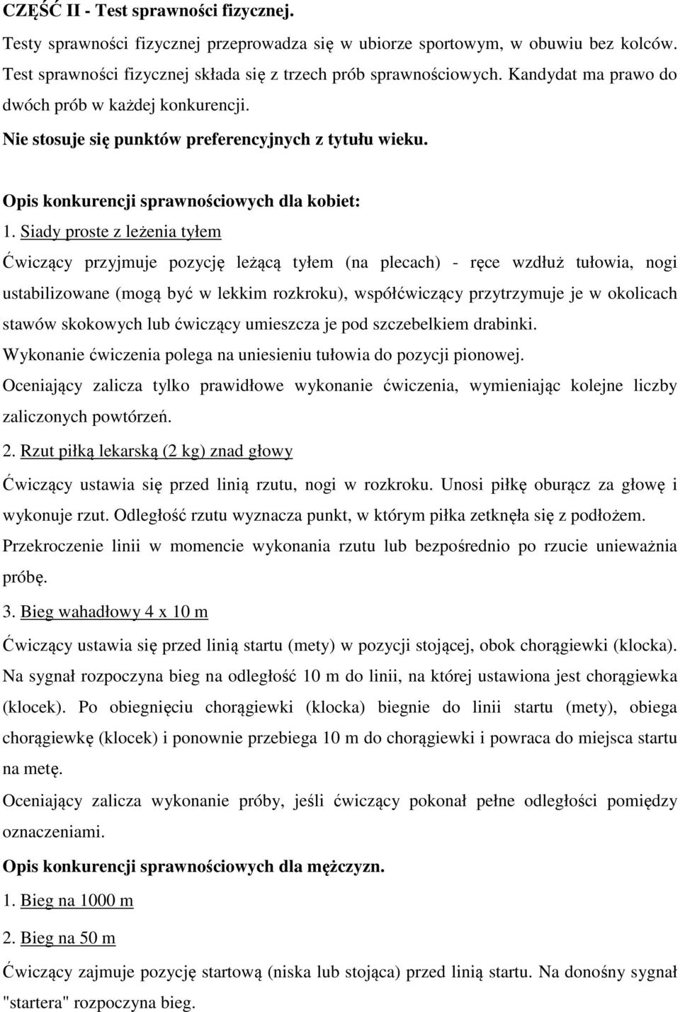 Siady proste z leżenia tyłem Ćwiczący przyjmuje pozycję leżącą tyłem (na plecach) - ręce wzdłuż tułowia, nogi ustabilizowane (mogą być w lekkim rozkroku), współćwiczący przytrzymuje je w okolicach