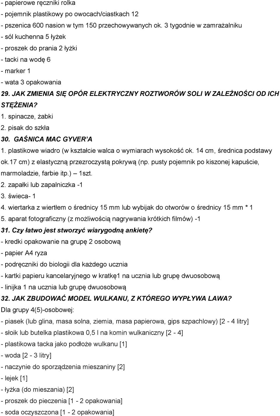 JAK ZMIENIA SIĘ OPÓR ELEKTRYCZNY ROZTWORÓW SOLI W ZALEŻNOŚCI OD ICH STĘŻENIA? 1. spinacze, żabki 2. pisak do szkła 30. GAŚNICA MAC GYVER A 1.