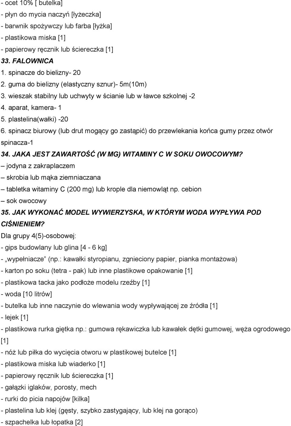 spinacz biurowy (lub drut mogący go zastąpić) do przewlekania końca gumy przez otwór spinacza-1 34. JAKA JEST ZAWARTOŚĆ (W MG) WITAMINY C W SOKU OWOCOWYM?