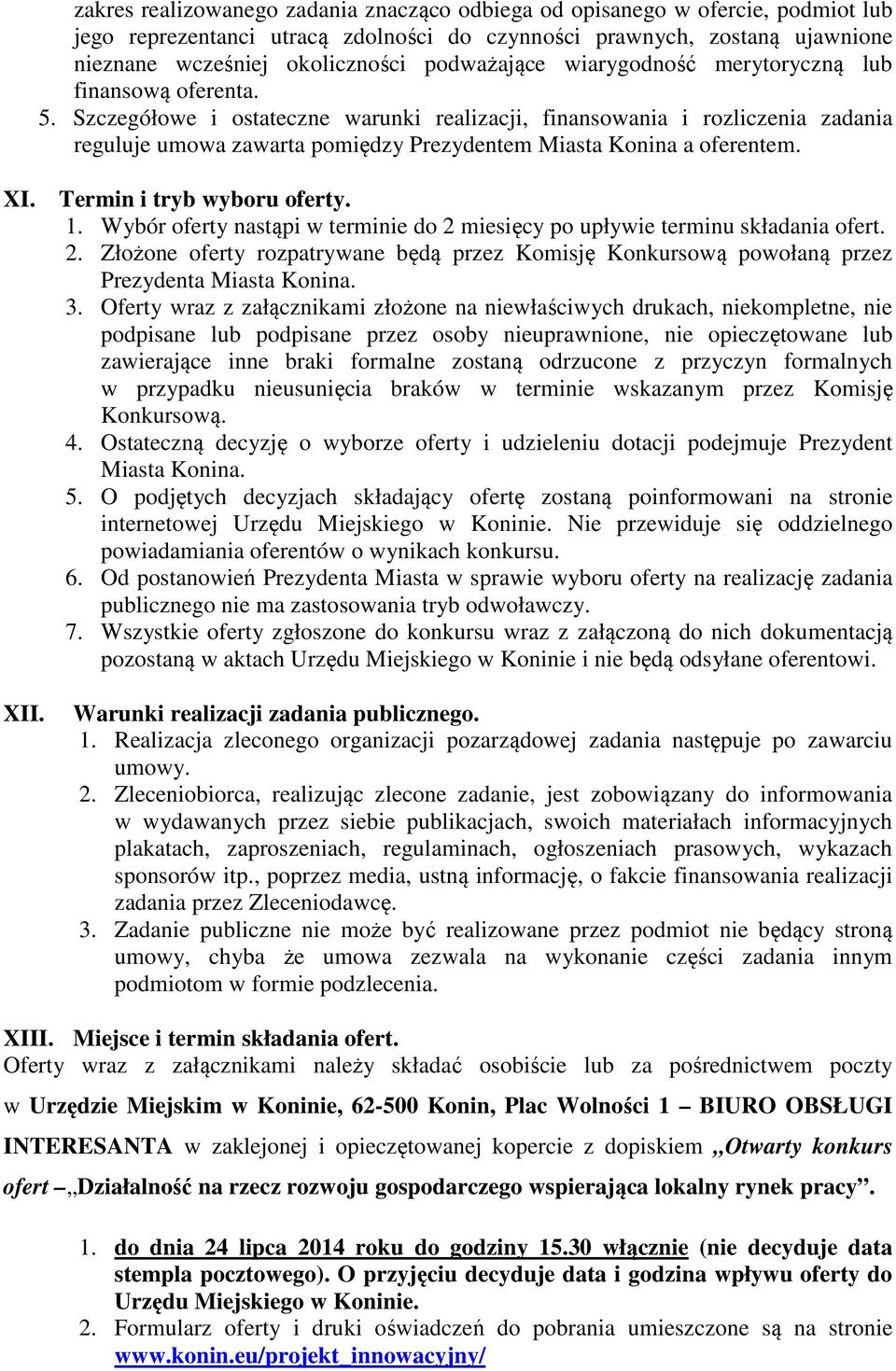 Szczegółowe i ostateczne warunki realizacji, finansowania i rozliczenia zadania reguluje umowa zawarta pomiędzy Prezydentem Miasta Konina a oferentem. XI. Termin i tryb wyboru oferty. 1.