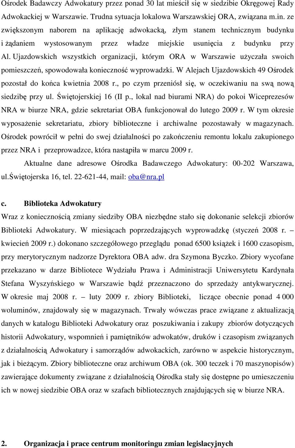 Ujazdowskich wszystkich organizacji, którym ORA w Warszawie uŝyczała swoich pomieszczeń, spowodowała konieczność wyprowadzki. W Alejach Ujazdowskich 49 Ośrodek pozostał do końca kwietnia 2008 r.