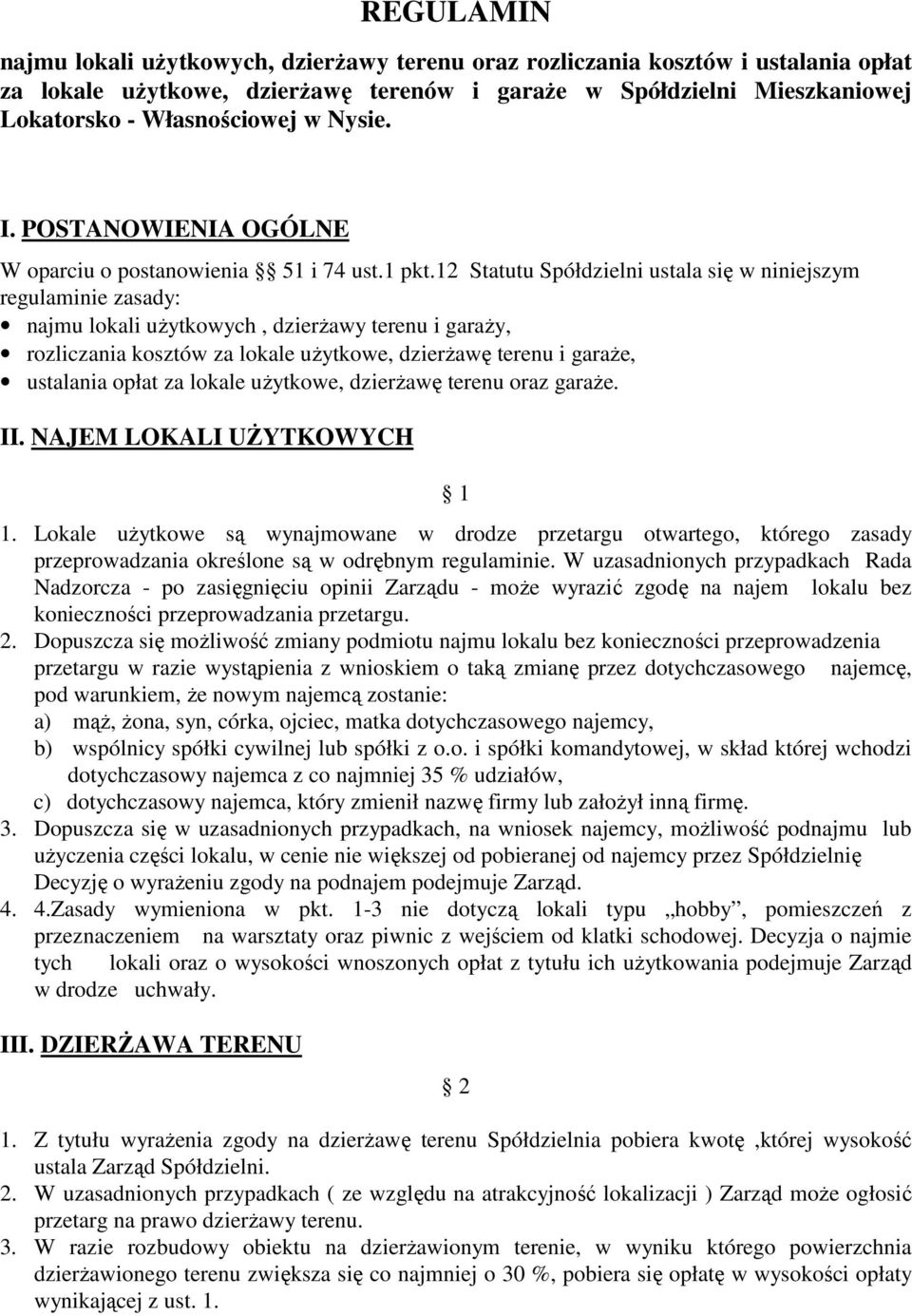 12 Statutu Spółdzielni ustala się w niniejszym regulaminie zasady: najmu lokali uŝytkowych, dzierŝawy terenu i garaŝy, rozliczania kosztów za lokale uŝytkowe, dzierŝawę terenu i garaŝe, ustalania