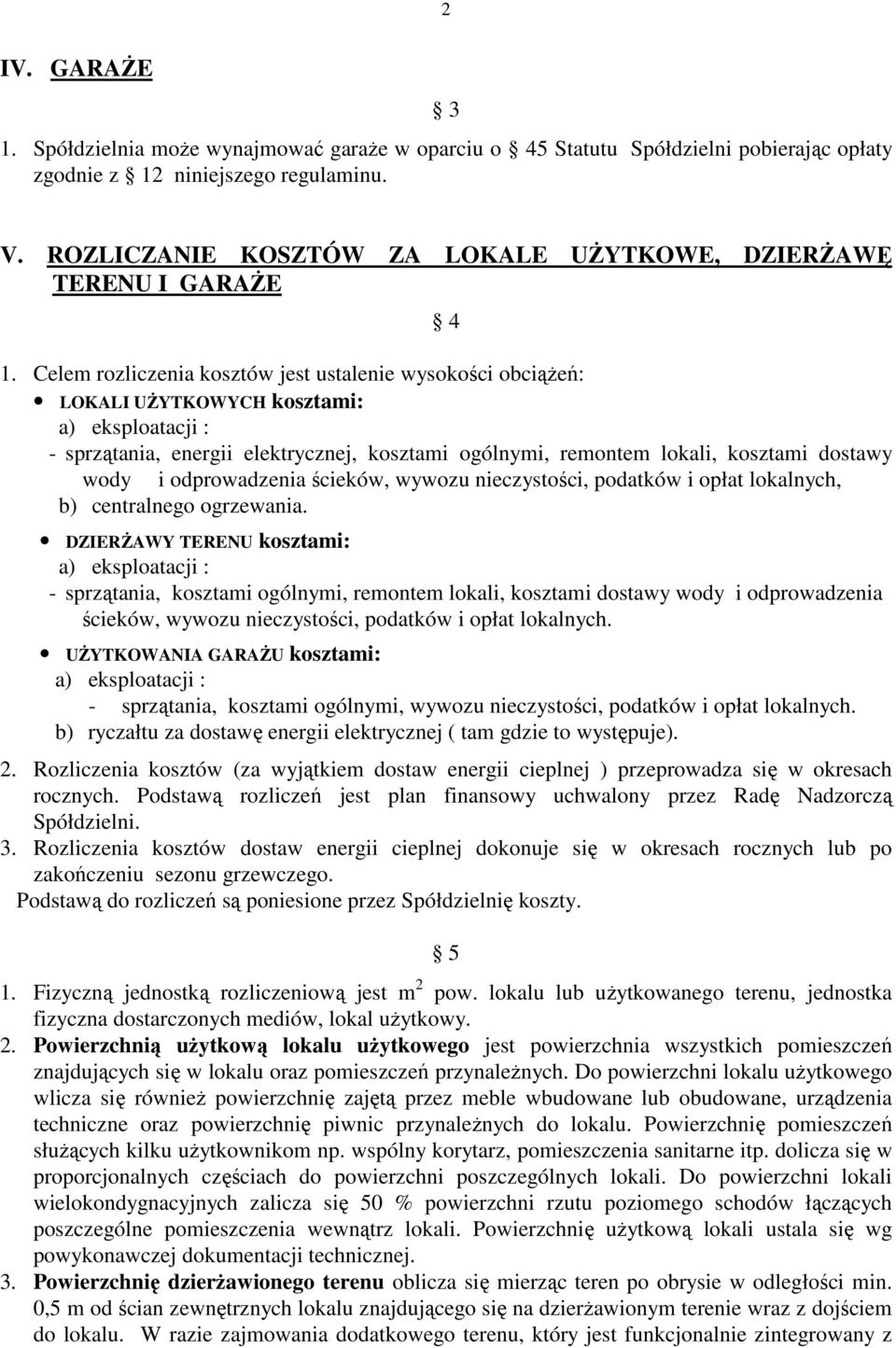 Celem rozliczenia kosztów jest ustalenie wysokości obciąŝeń: LOKALI UśYTKOWYCH kosztami: a) eksploatacji : - sprzątania, energii elektrycznej, kosztami ogólnymi, remontem lokali, kosztami dostawy