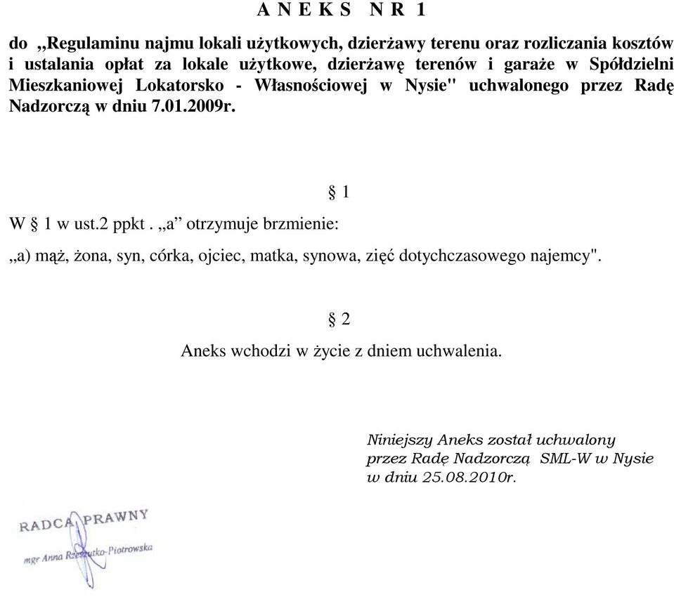 a otrzymuje brzmienie: a) mąŝ, Ŝona, syn, córka, ojciec, matka, synowa, zięć dotychczasowego najemcy". 1 2 Aneks wchodzi w Ŝycie z dniem uchwalenia.