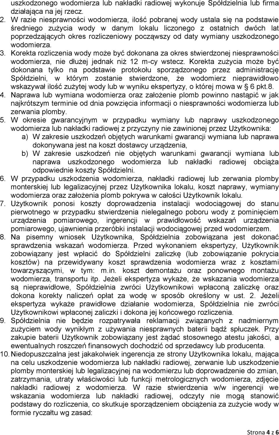 daty wymiany uszkodzonego wodomierza. 3. Korekta rozliczenia wody może być dokonana za okres stwierdzonej niesprawności wodomierza, nie dłużej jednak niż 12 m-cy wstecz.