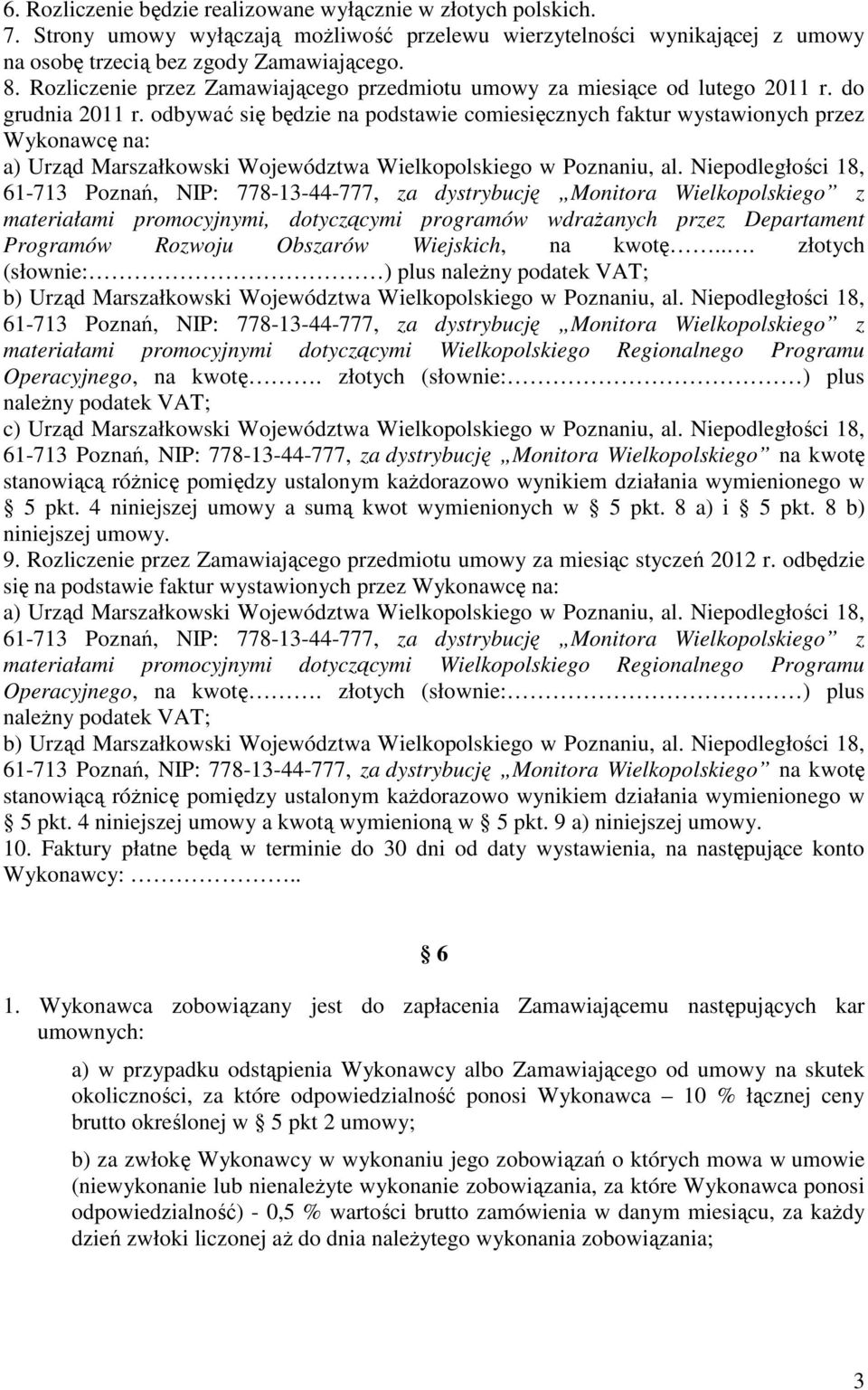 odbywać się będzie na podstawie comiesięcznych faktur wystawionych przez Wykonawcę na: a) Urząd Marszałkowski Województwa Wielkopolskiego w Poznaniu, al.