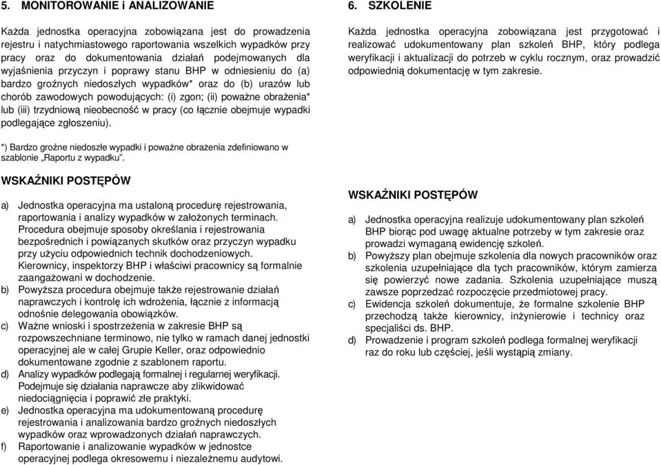 wyjaśnienia przyczyn i poprawy stanu BHP w odniesieniu do (a) bardzo groźnych niedoszłych wypadków* oraz do (b) urazów lub chorób zawodowych powodujących: (i) zgon; (ii) powaŝne obraŝenia* lub (iii)