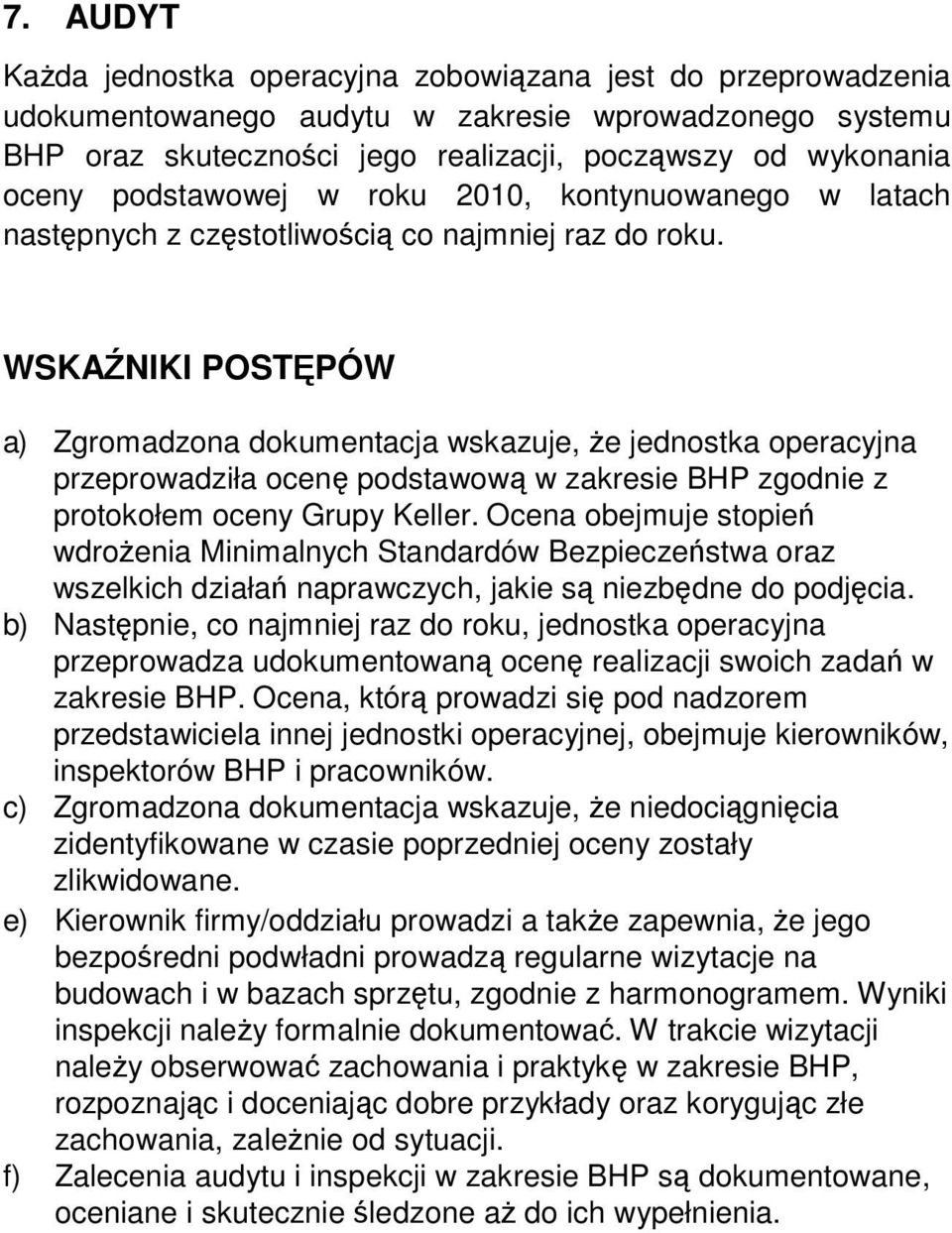 a) Zgromadzona dokumentacja wskazuje, Ŝe jednostka operacyjna przeprowadziła ocenę podstawową w zakresie BHP zgodnie z protokołem oceny Grupy Keller.