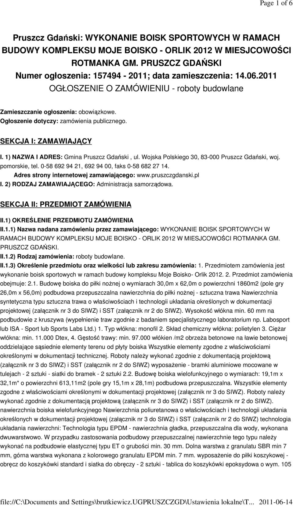 Ogłoszenie dotyczy: zamówienia publicznego. SEKCJA I: ZAMAWIAJĄCY I. 1) NAZWA I ADRES: Gmina Pruszcz Gdański, ul. Wojska Polskiego 30, 83-000 Pruszcz Gdański, woj. pomorskie, tel.