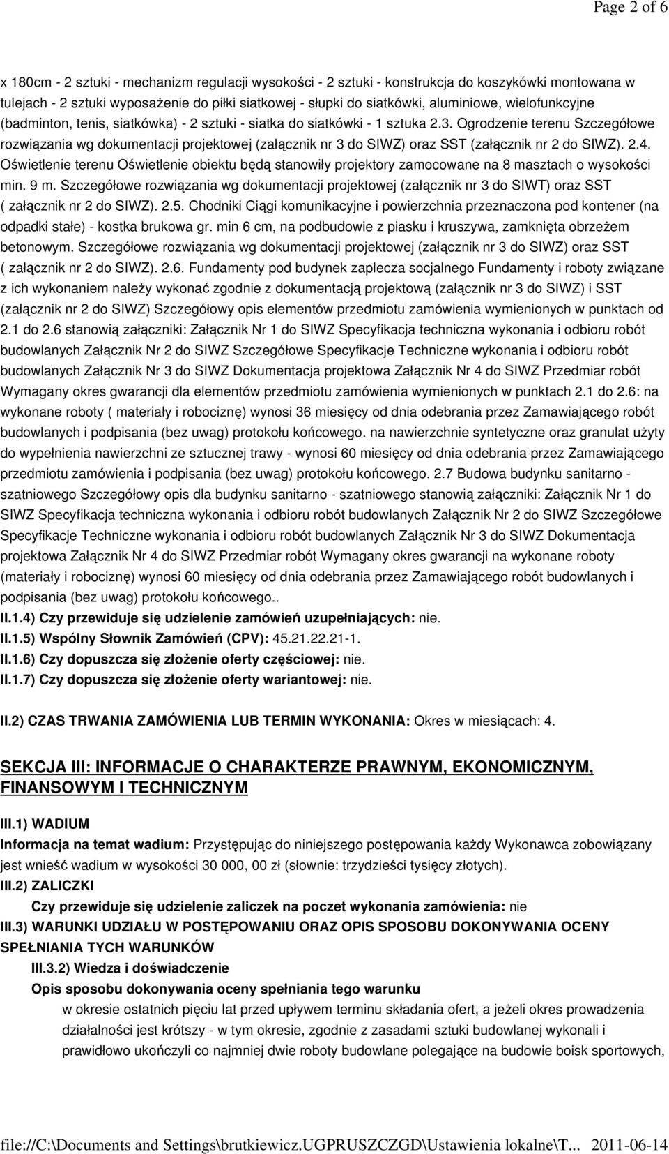 Ogrodzenie terenu Szczegółowe rozwiązania wg dokumentacji projektowej (załącznik nr 3 do SIWZ) oraz SST (załącznik nr 2 do SIWZ). 2.4.