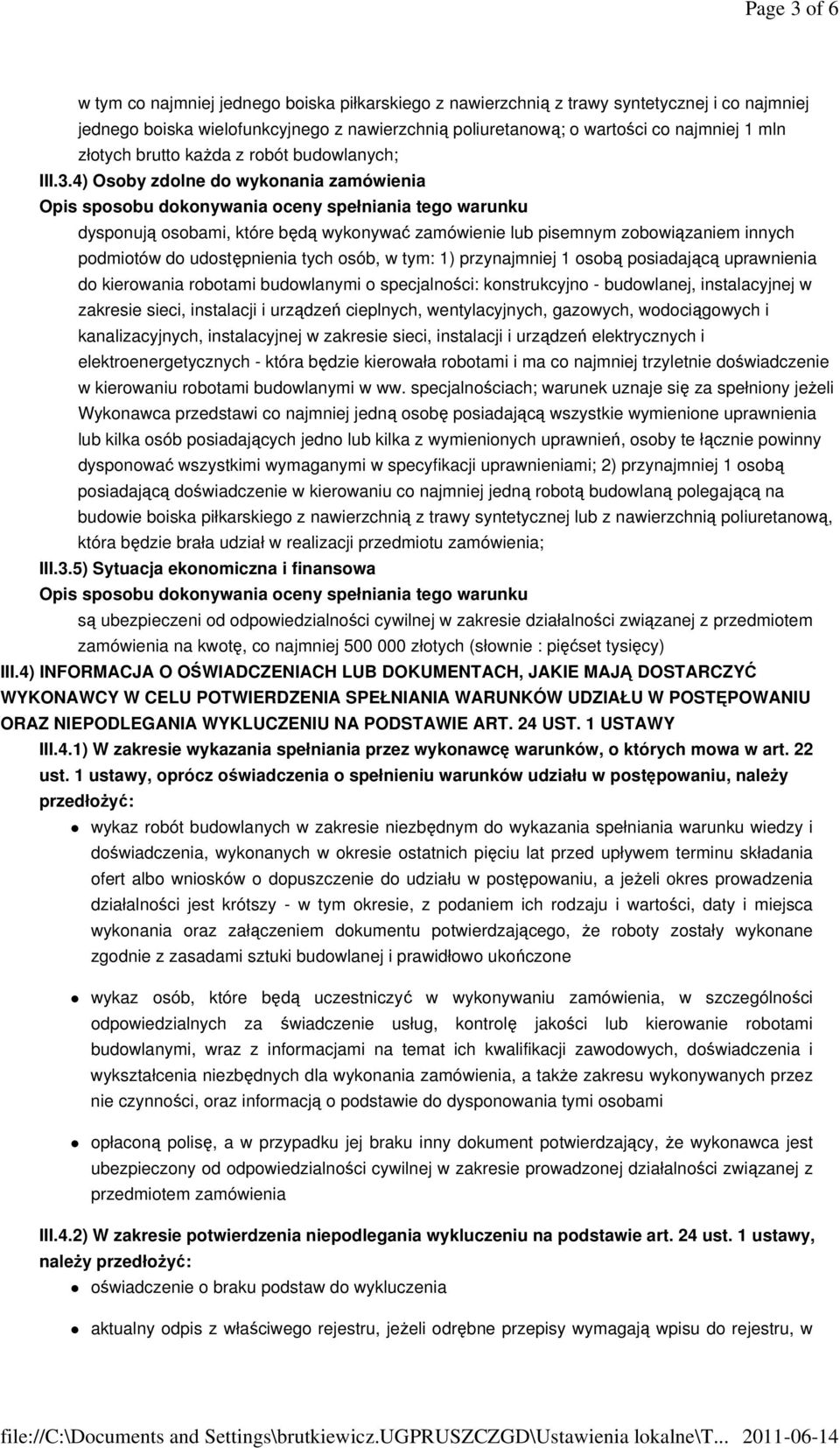 4) Osoby zdolne do wykonania zamówienia Opis sposobu dokonywania oceny spełniania tego warunku dysponują osobami, które będą wykonywać zamówienie lub pisemnym zobowiązaniem innych podmiotów do