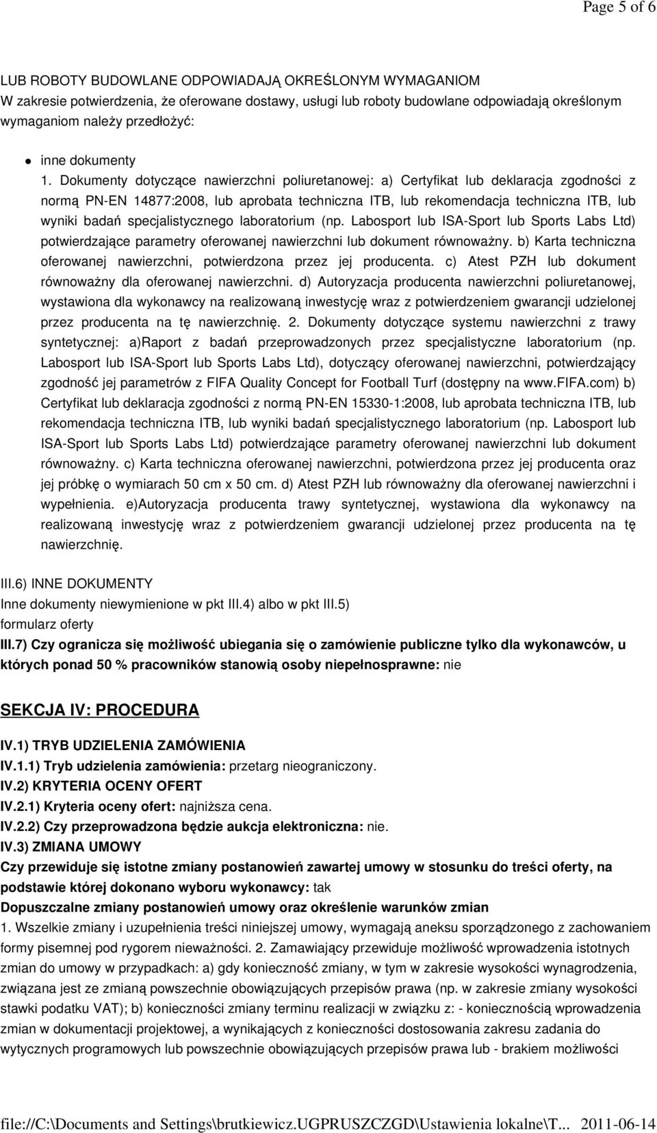 Dokumenty dotyczące nawierzchni poliuretanowej: a) Certyfikat lub deklaracja zgodności z normą PN-EN 14877:2008, lub aprobata techniczna ITB, lub rekomendacja techniczna ITB, lub wyniki badań