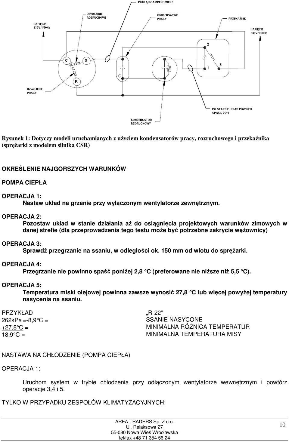 OPERACJA 2: Pozostaw układ w stanie działania aż do osiągnięcia projektowych warunków zimowych w danej strefie (dla przeprowadzenia tego testu może być potrzebne zakrycie wężownicy) OPERACJA 3: