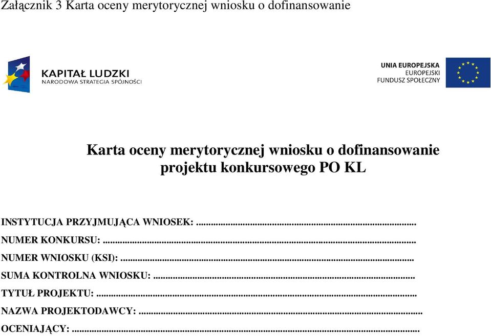 INSTYTUCJA PRZYJMUJĄCA WNIOSEK:... NUMER KONKURSU:... NUMER WNIOSKU (KSI):.