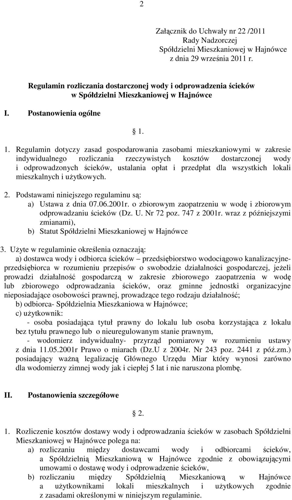 1. Regulamin dotyczy zasad gospodarowania zasobami mieszkaniowymi w zakresie indywidualnego rozliczania rzeczywistych kosztów dostarczonej wody i odprowadzonych ścieków, ustalania opłat i przedpłat