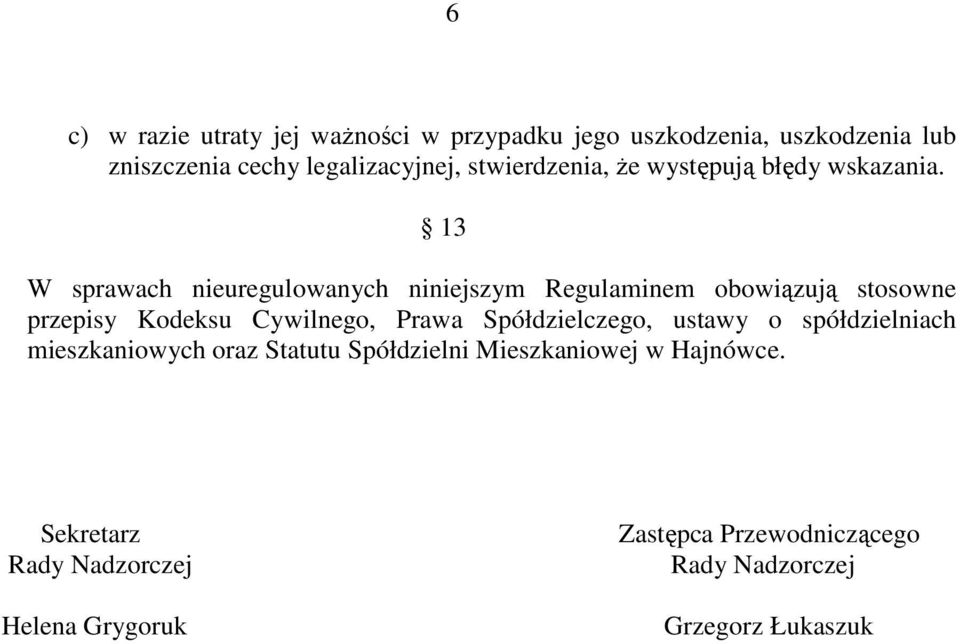 13 W sprawach nieuregulowanych niniejszym Regulaminem obowiązują stosowne przepisy Kodeksu Cywilnego, Prawa