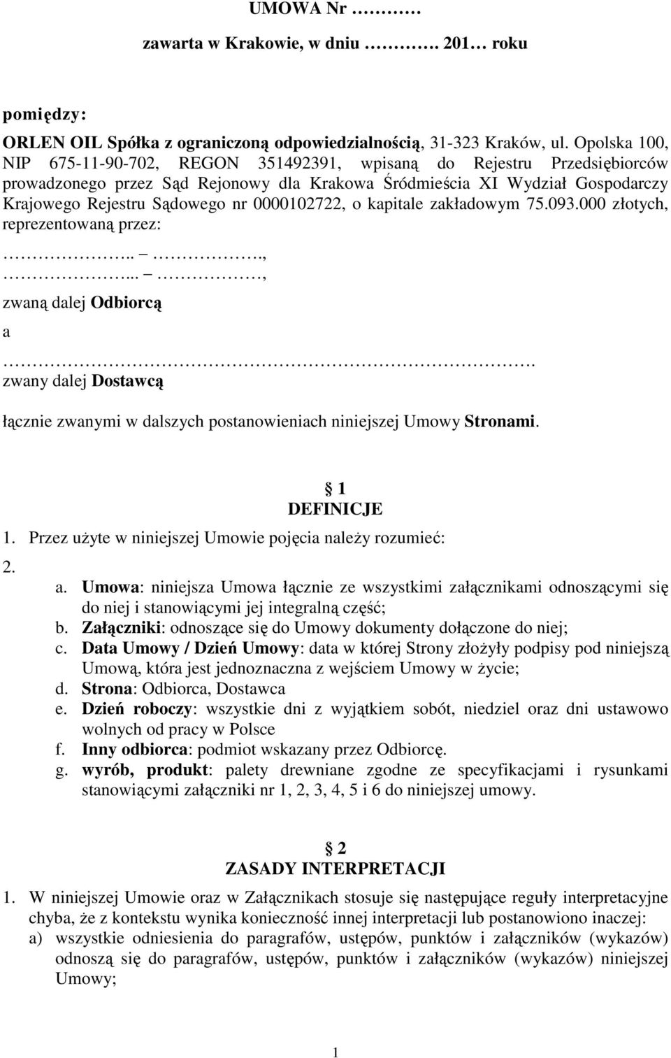 0000102722, o kapitale zakładowym 75.093.000 złotych, reprezentowaną przez:...,..., zwaną dalej Odbiorcą a. zwany dalej Dostawcą łącznie zwanymi w dalszych postanowieniach niniejszej Umowy Stronami.