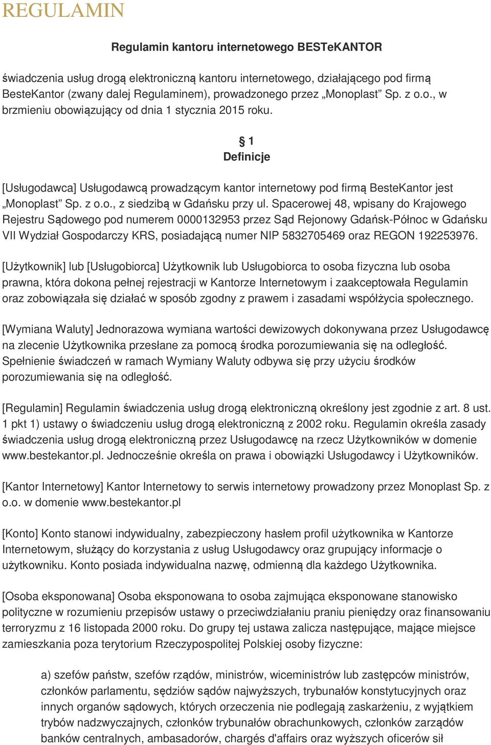 Spacerowej 48, wpisany do Krajowego Rejestru Sądowego pod numerem 0000132953 przez Sąd Rejonowy Gdańsk-Północ w Gdańsku VII Wydział Gospodarczy KRS, posiadającą numer NIP 5832705469 oraz REGON