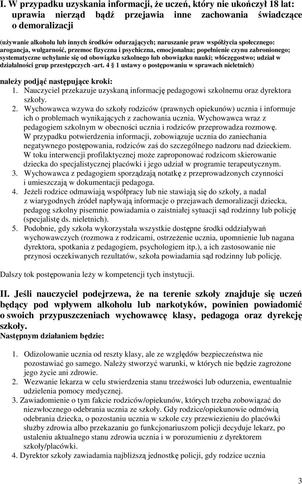 obowiązku nauki; włóczęgostwo; udział w działalności grup przestępczych -art. 4 1 ustawy o postępowaniu w sprawach nieletnich) naleŝy podjąć następujące kroki: 1.