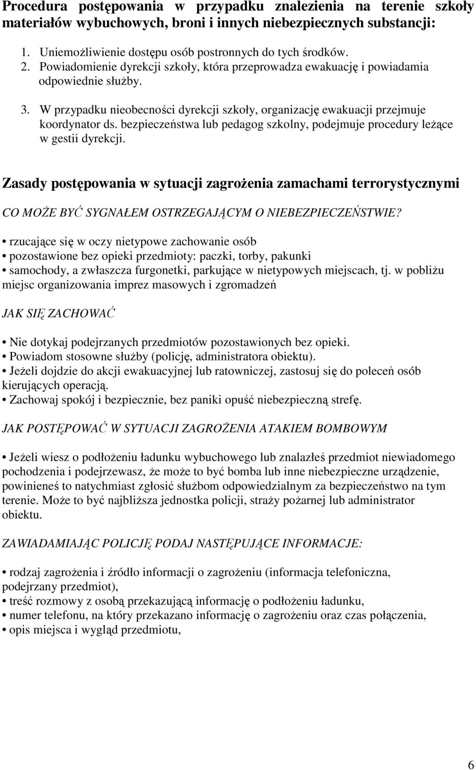 bezpieczeństwa lub pedagog szkolny, podejmuje procedury leŝące w gestii dyrekcji.