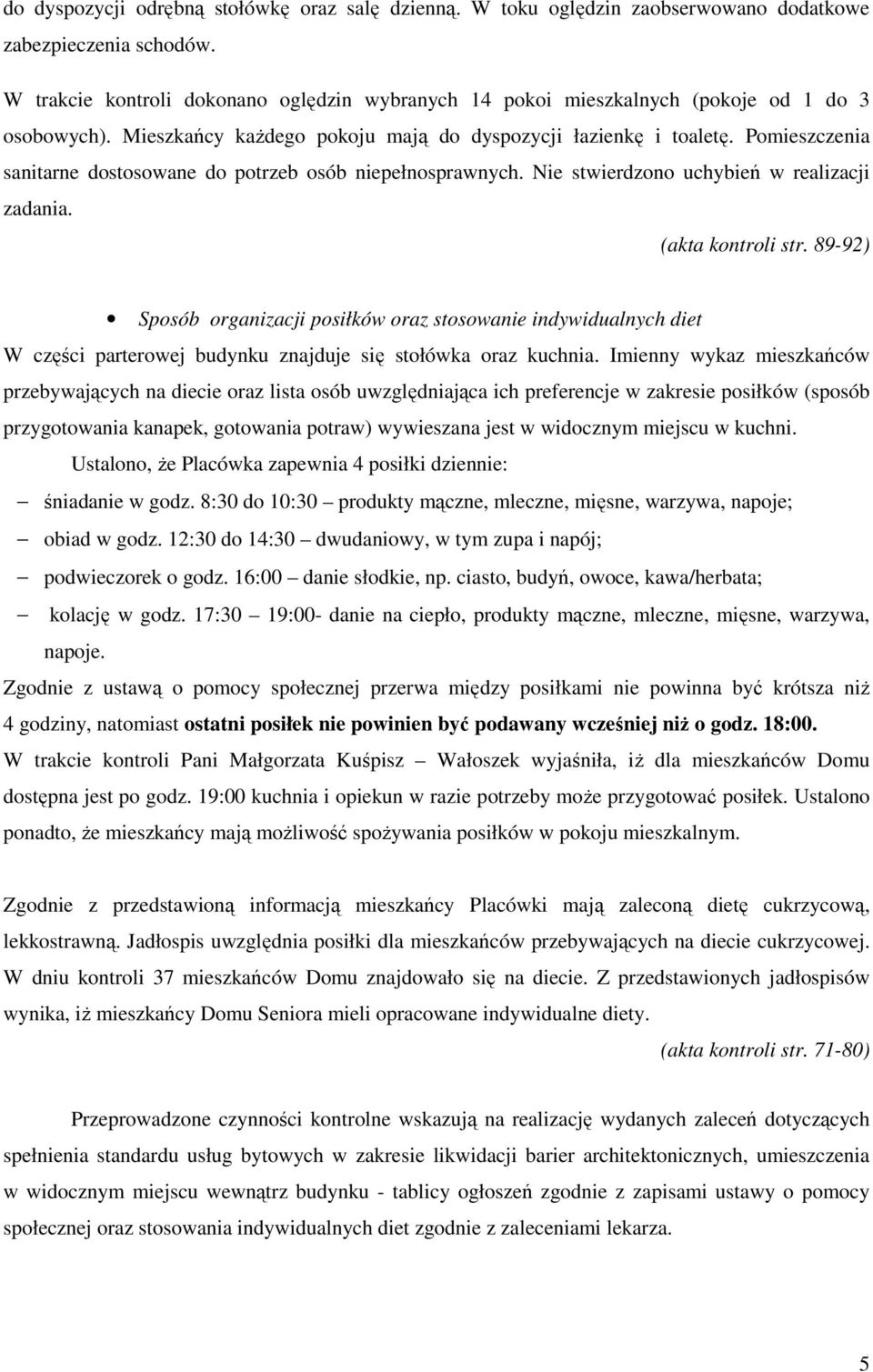 Pomieszczenia sanitarne dostosowane do potrzeb osób niepełnosprawnych. Nie stwierdzono uchybień w realizacji zadania. (akta kontroli str.