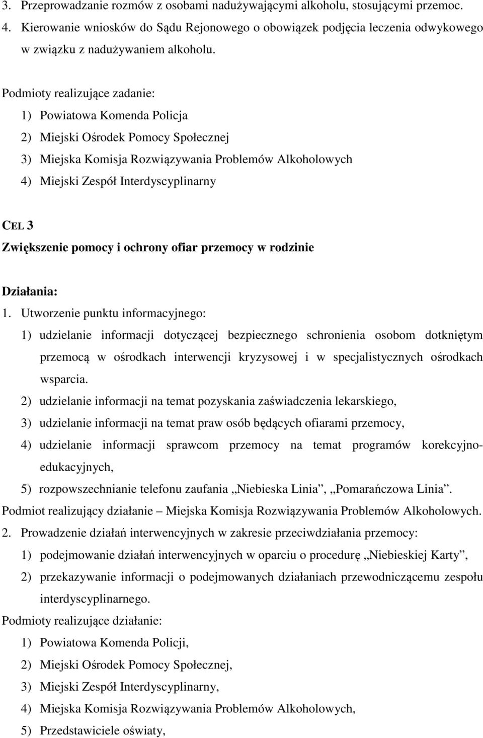 Zwiększenie pomocy i ochrony ofiar przemocy w rodzinie Działania: 1.