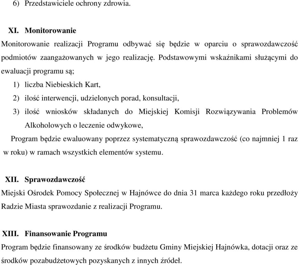 Rozwiązywania Problemów Alkoholowych o leczenie odwykowe, Program będzie ewaluowany poprzez systematyczną sprawozdawczość (co najmniej 1 raz w roku) w ramach wszystkich elementów systemu. XII.