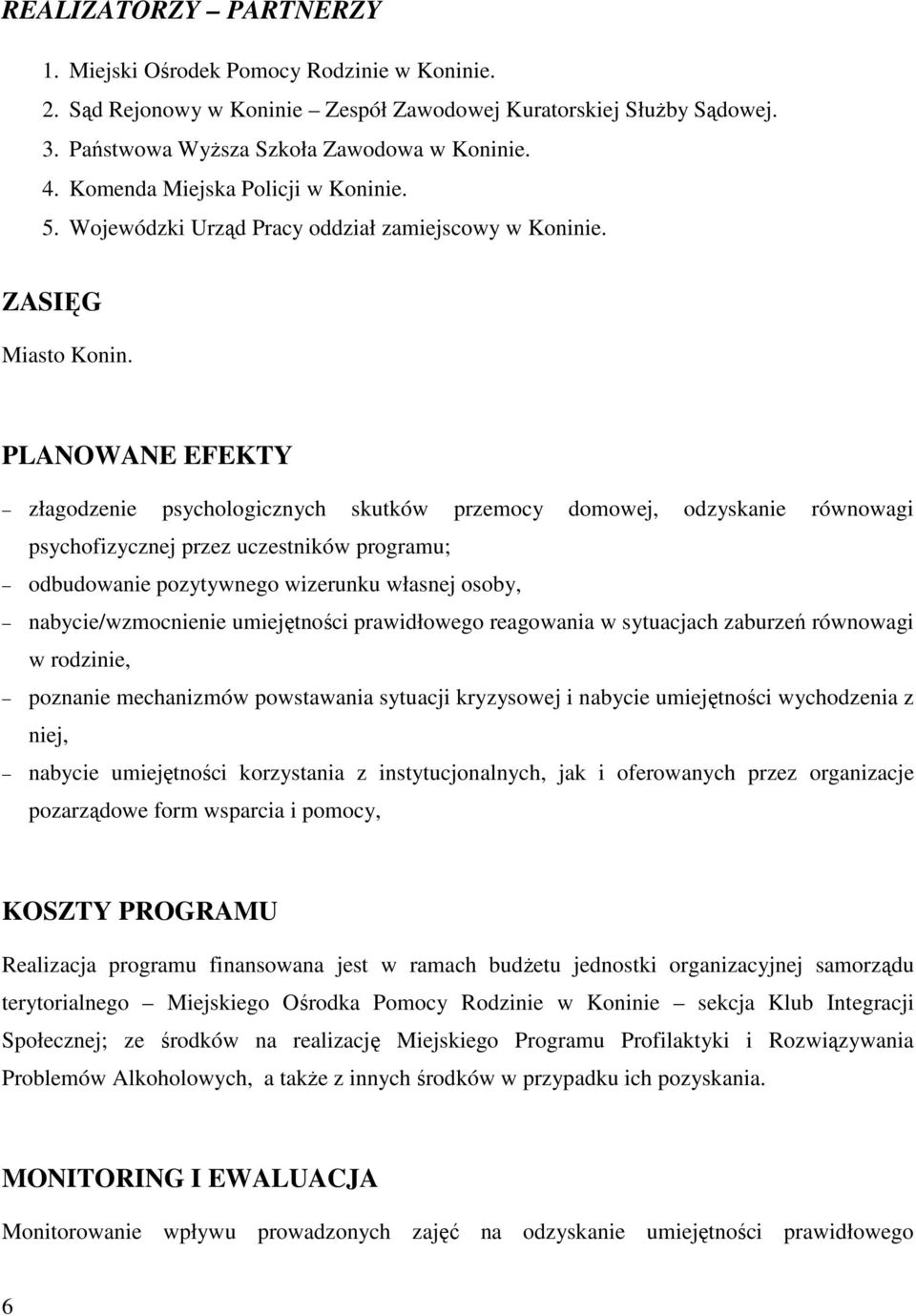 PLANOWANE EFEKTY złagodzenie psychologicznych skutków przemocy domowej, odzyskanie równowagi psychofizycznej przez uczestników programu; odbudowanie pozytywnego wizerunku własnej osoby,