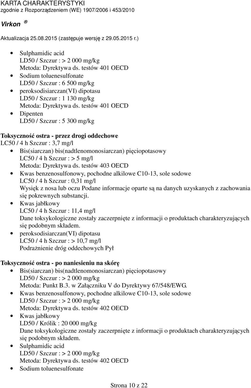 testów 403 OECD LC50 / 4 h Szczur : 0,31 mg/l Wysięk z nosa lub oczu Podane informacje oparte są na danych uzyskanych z zachowania się pokrewnych substancji.