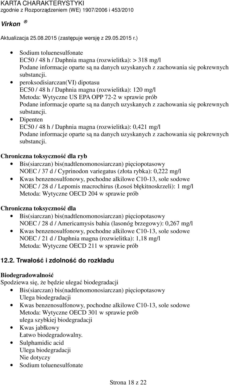 EC50 / 48 h / Daphnia magna (rozwielitka): 0,421 mg/l Podane informacje oparte są na danych uzyskanych z zachowania się pokrewnych substancji.