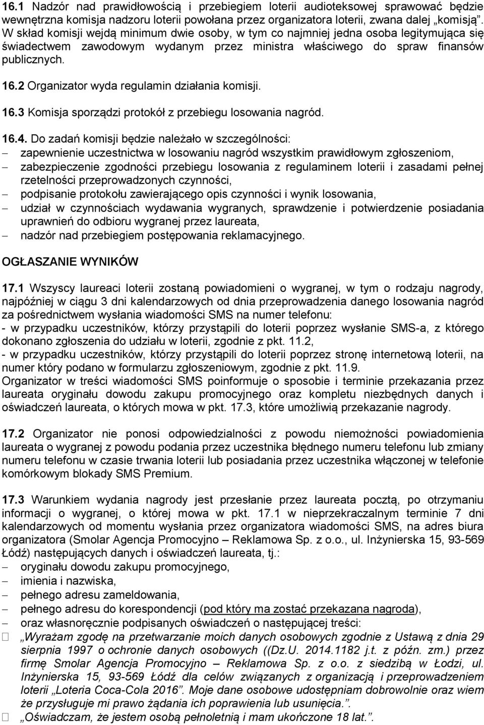 2 Organizator wyda regulamin działania komisji. 16.3 Komisja sporządzi protokół z przebiegu losowania nagród. 16.4.