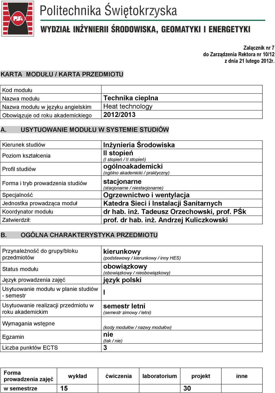 USYTUOWANIE MODUŁU W SYSTEMIE STUDIÓW Kierunek studiów Poziom kształcenia Profil studiów Forma i tryb prowadzenia studiów Specjalność Jednostka prowadząca moduł Koordynator modułu Zatwierdził: