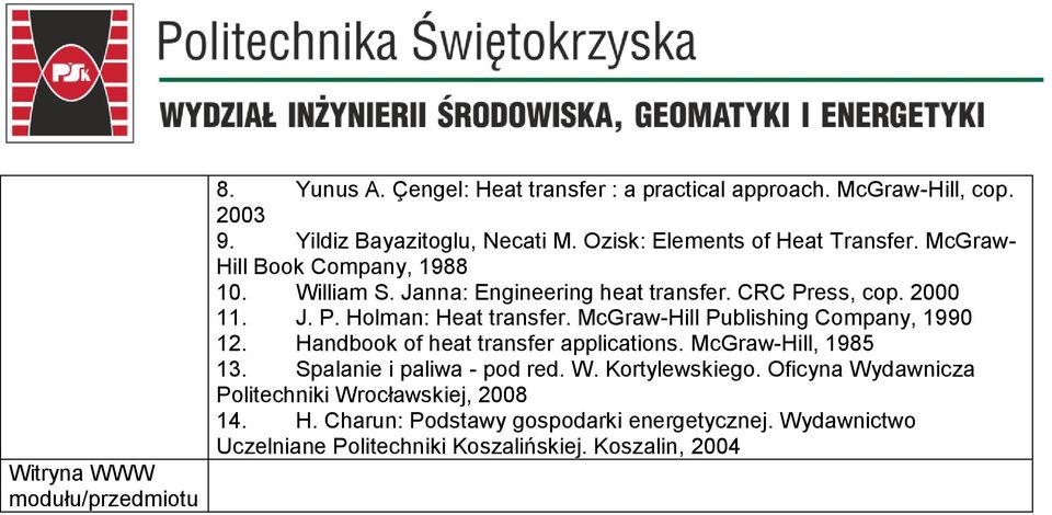 McGraw-Hill Publishing Company, 1990 12. Handbook of heat transfer applications. McGraw-Hill, 1985 13. Spalanie i paliwa - pod red. W. Kortylewskiego.