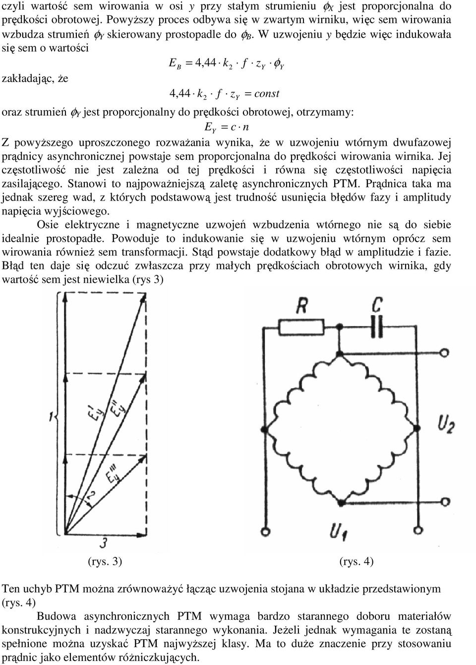 W uzwojeniu y będzie więc indukowała się sem o wartości EB = 4,44 k2 f z Y φy zakładając, Ŝe 4,44 k f z = 2 Y const oraz strumień φ Y jest proporcjonalny do prędkości obrotowej, otrzymamy: E Y = c n