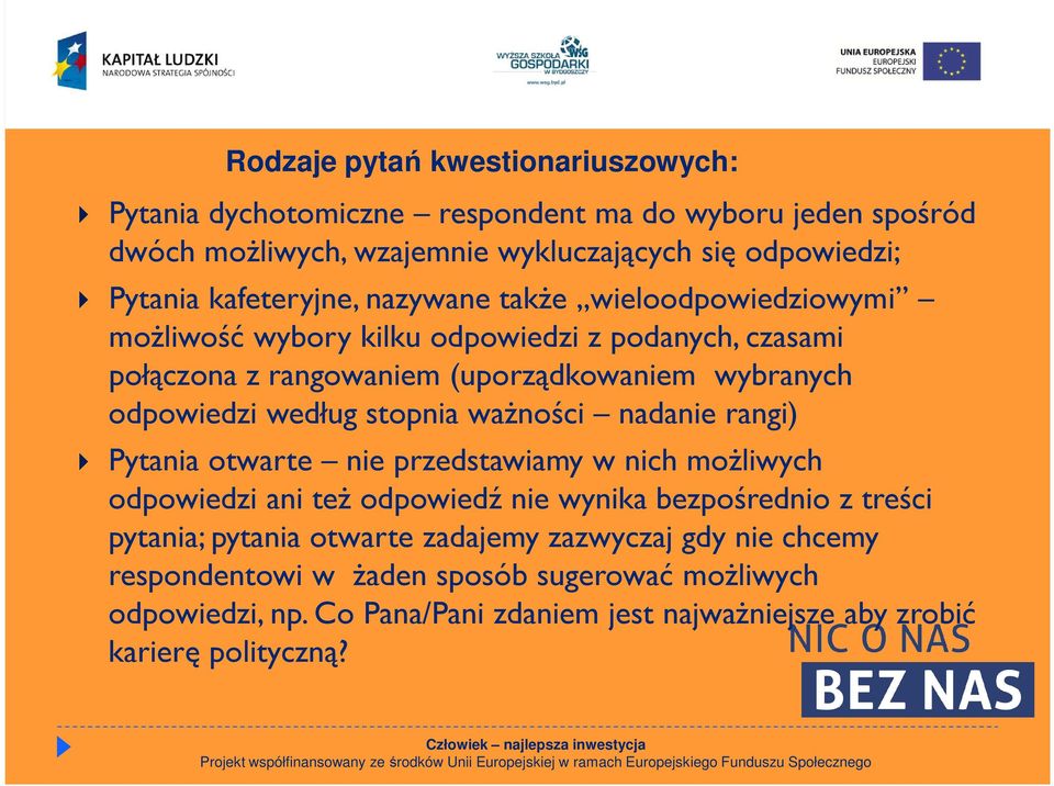 według stopnia ważności nadanie rangi) Pytania otwarte nie przedstawiamy w nich możliwych odpowiedzi ani też odpowiedź nie wynika bezpośrednio z treści pytania;