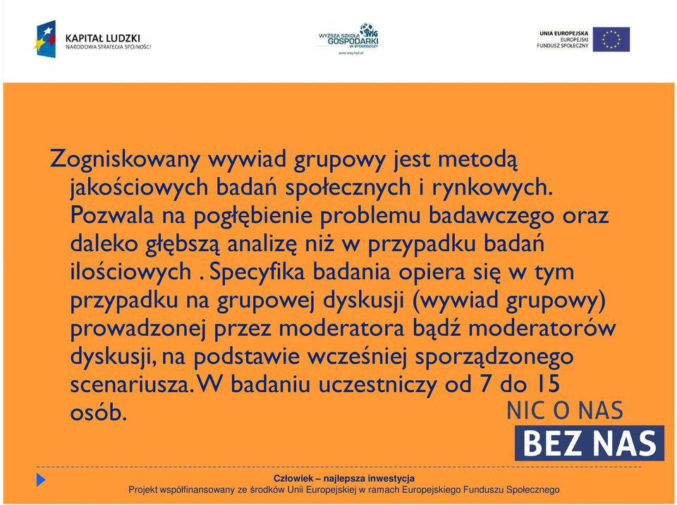 Specyfika badania opiera się w tym przypadku na grupowej dyskusji (wywiad grupowy) prowadzonej przez