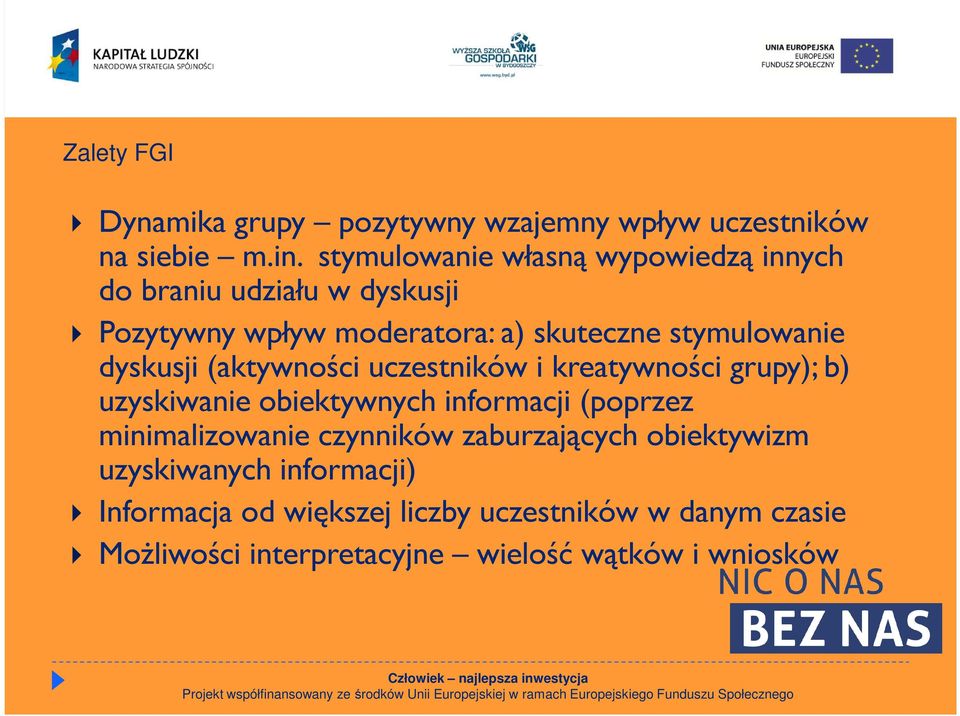 dyskusji (aktywności uczestników i kreatywności grupy); b) uzyskiwanie obiektywnych informacji (poprzez minimalizowanie