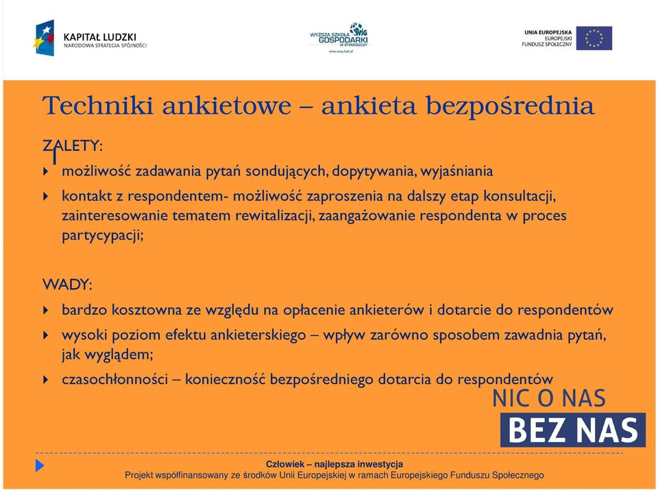 w proces partycypacji; WADY: bardzo kosztowna ze względu na opłacenie ankieterów i dotarcie do respondentów wysoki poziom efektu