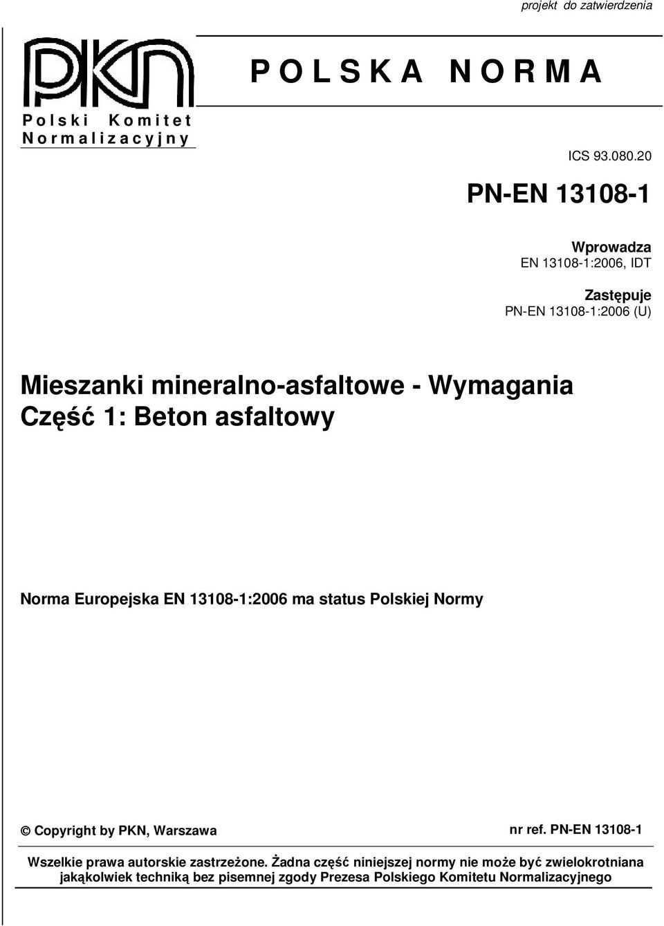 Beton asfaltowy Norma Europejska EN 13108-1:2006 ma status Polskiej Normy Copyright by PKN, Warszawa nr ref.