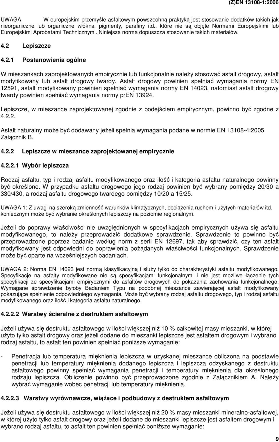 Lepiszcze 4.2.1 Postanowienia ogólne W mieszankach zaprojektowanych empirycznie lub funkcjonalnie naleŝy stosować asfalt drogowy, asfalt modyfikowany lub asfalt drogowy twardy.