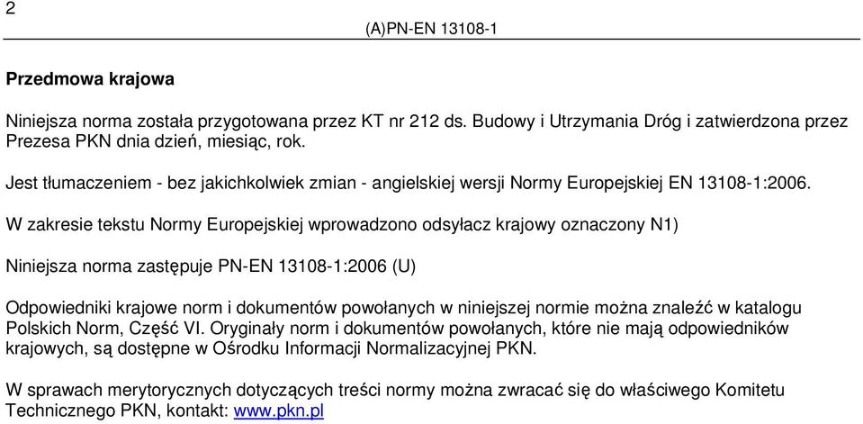 W zakresie tekstu Normy Europejskiej wprowadzono odsyłacz krajowy oznaczony N1) Niniejsza norma zastępuje PN-EN 13108-1:2006 (U) Odpowiedniki krajowe norm i dokumentów powołanych w niniejszej