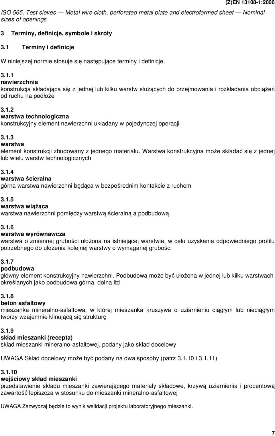 1.2 warstwa technologiczna konstrukcyjny element nawierzchni układany w pojedynczej operacji 3.1.3 warstwa element konstrukcji zbudowany z jednego materiału.