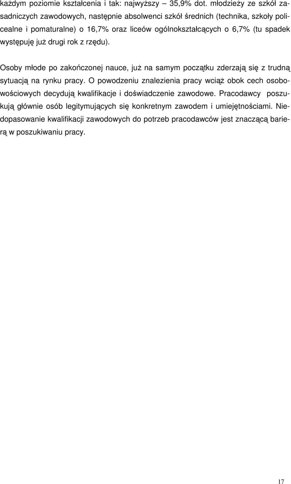 spadek ystępuję juŝ drugi rok z rzędu). Osoby młode po zakończonej nauce, juŝ na samym początku zderzają się z trudną sytuacją na rynku pracy.