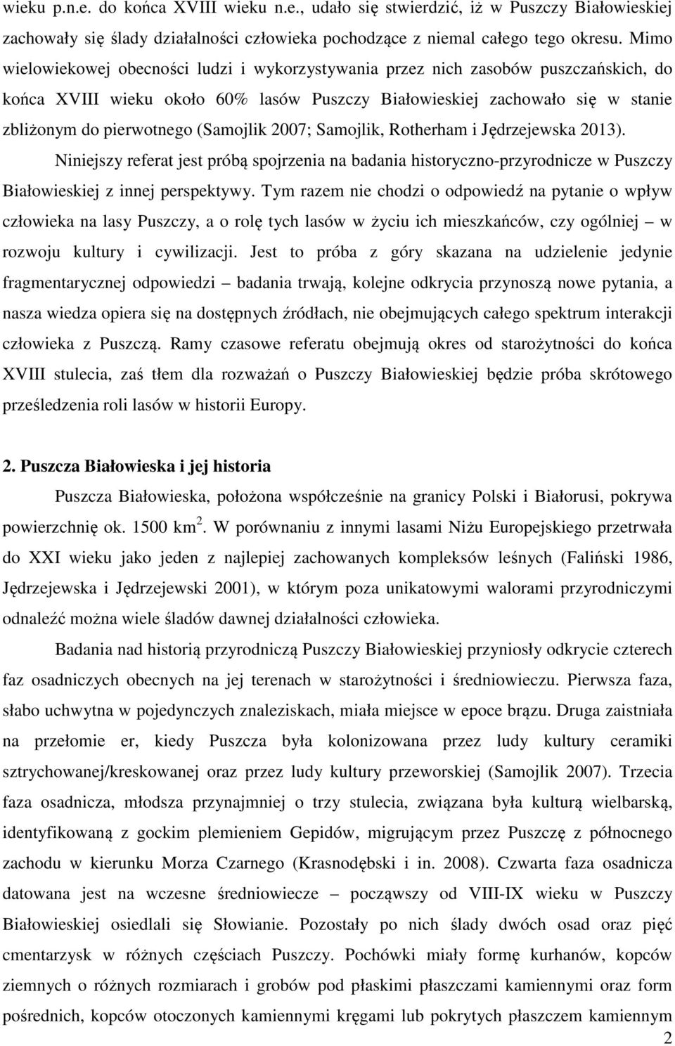 (Samojlik 2007; Samojlik, Rotherham i Jędrzejewska 2013). Niniejszy referat jest próbą spojrzenia na badania historyczno-przyrodnicze w Puszczy Białowieskiej z innej perspektywy.